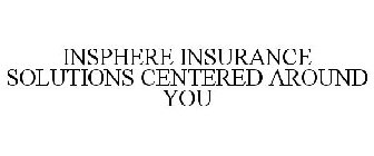INSPHERE INSURANCE SOLUTIONS CENTERED AROUND YOU