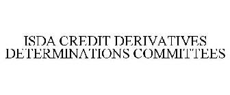 ISDA CREDIT DERIVATIVES DETERMINATIONS COMMITTEES