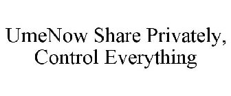 UMENOW SHARE PRIVATELY, CONTROL EVERYTHING