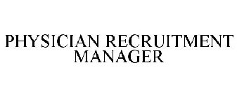 PHYSICIAN RECRUITMENT MANAGER