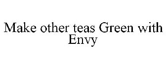 MAKE OTHER TEAS GREEN WITH ENVY