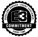E3 COMMITMENT EXCELLENT SERVICE · EVERY CUSTOMER EVERY TIME