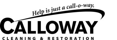 CALLOWAY CLEANING & RESTORATION HELP ISJUST A CALL-O-WAY.