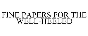 FINE PAPERS FOR THE WELL-HEELED