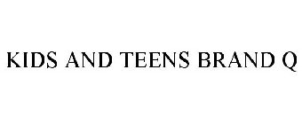 KIDS AND TEENS BRAND Q