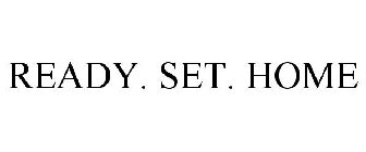 READY. SET. HOME