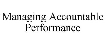 MANAGING ACCOUNTABLE PERFORMANCE