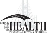BRIDGE THE GAP TO HEALTH PHYSICAL, MENTAL & SPIRITUAL QUINCY, ILLINOIS