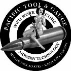 PACIFIC TOOL & GAUGE MASTER TOOL MAKERS · WHITE CITY, OREGON WWII WORK ETHIC MODERN TECHNOLOGY