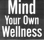 MIND YOUR OWN WELLNESS