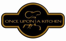 ONCE UPON A KITCHEN