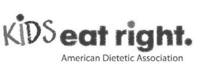 KIDS EAT RIGHT. AMERICAN DIETETIC ASSOCIATION