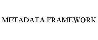 METADATA FRAMEWORK