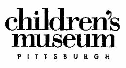 CHILDREN'S MUSEUM PITTSBURGH