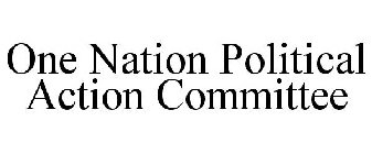 ONE NATION POLITICAL ACTION COMMITTEE
