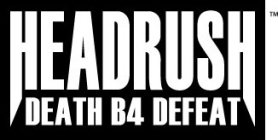 HEADRUSH DEATH B4 DEFEAT