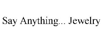SAY ANYTHING... JEWELRY