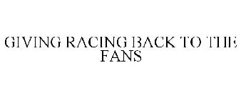 GIVING RACING BACK TO THE FANS