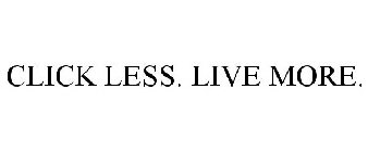 CLICK LESS. LIVE MORE.