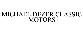 MICHAEL DEZER CLASSIC MOTORS