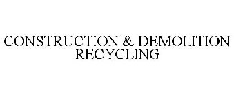 CONSTRUCTION & DEMOLITION RECYCLING