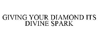 GIVING YOUR DIAMOND ITS DIVINE SPARK