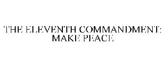 THE ELEVENTH COMMANDMENT: MAKE PEACE