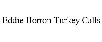 EDDIE HORTON TURKEY CALLS