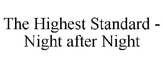THE HIGHEST STANDARD - NIGHT AFTER NIGHT