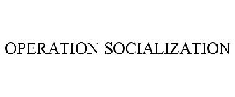 OPERATION SOCIALIZATION