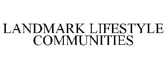 LANDMARK LIFESTYLE COMMUNITIES