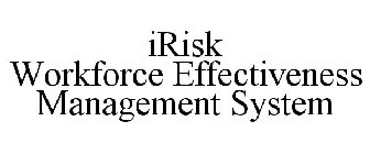 IRISK WORKFORCE EFFECTIVENESS MANAGEMENT SYSTEM