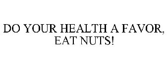 DO YOUR HEALTH A FAVOR, EAT NUTS!
