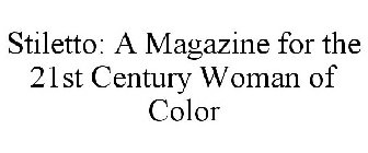STILETTO: A MAGAZINE FOR THE 21ST CENTURY WOMAN OF COLOR