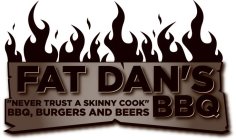 FAT DAN'S BBQ NEVER TRUST A SKINNY COOK BBQ BURGERS AND BEER