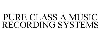 PURE CLASS A MUSIC RECORDING SYSTEMS