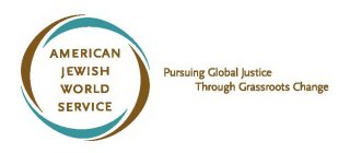 AMERICAN JEWISH WORLD SERVICE PURSUING GLOBAL JUSTICE THROUGH GRASSROOTS CHANGE
