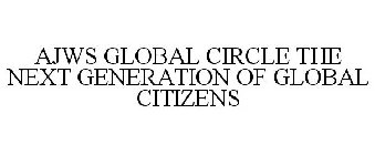 AJWS GLOBAL CIRCLE THE NEXT GENERATION OF GLOBAL CITIZENS