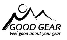GOOD GEAR FEEL GOOD ABOUT YOUR GEAR