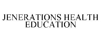 JENERATIONS HEALTH EDUCATION