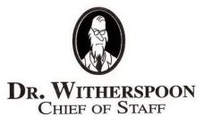 DR. WITHERSPOON CHIEF OF STAFF