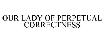 OUR LADY OF PERPETUAL CORRECTNESS