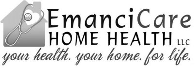 EMANCICARE HOME HEALTH LLC YOUR HEALTH. YOUR HOME. FOR LIFE.