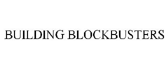 BUILDING BLOCKBUSTERS