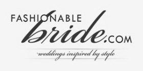 FASHIONABLE BRIDE.COM WEDDINGS INSPIRED BY STYLE