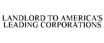 LANDLORD TO AMERICA'S LEADING CORPORATIONS