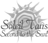 SOLEIL TANS SECOND TO THE SUN!