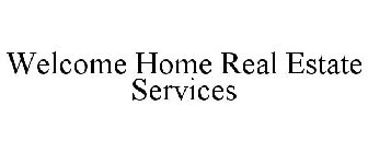 WELCOME HOME REAL ESTATE SERVICES