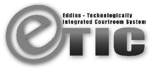 ETIC EDDINS - TECHNOLOGICALLY INTEGRATED COURTROOM SYSTEM