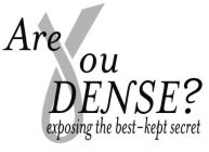 ARE YOU DENSE? EXPOSING THE BEST-KEPT SECRET